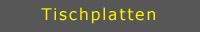 Tischplatten